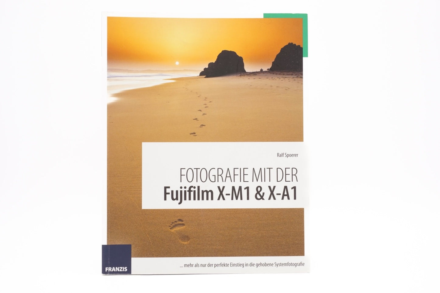 Fotografie mit der Fujifilm X-M1 & X-A1 - Ralf Spoerer - Franzis Verlag