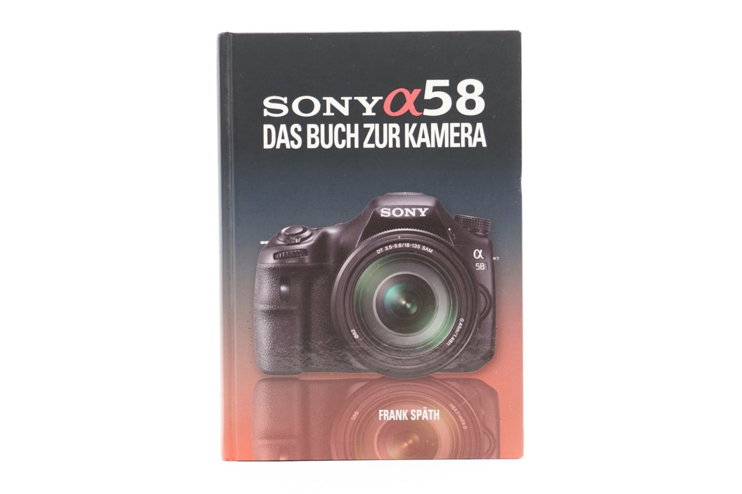 Sony A58 - Das Handbuch zur Kamera - Frank Späth Kamerabuch