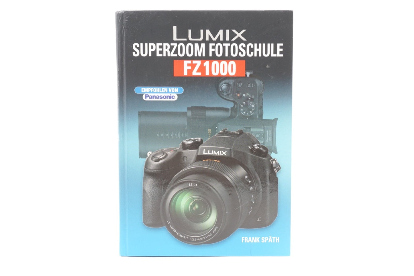 Panasonic Lumix FZ1000 Superzoom Fotoschule - Frank Späth Handbuch Kompaktkamera