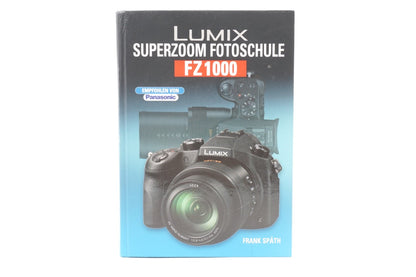 Panasonic Lumix FZ1000 Superzoom Fotoschule - Frank Späth Handbuch Kompaktkamera