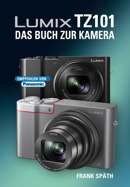 Panasonic Lumix TZ101 Das Buch zur Kamera - Frank Späth Handbuch Kompaktkamera